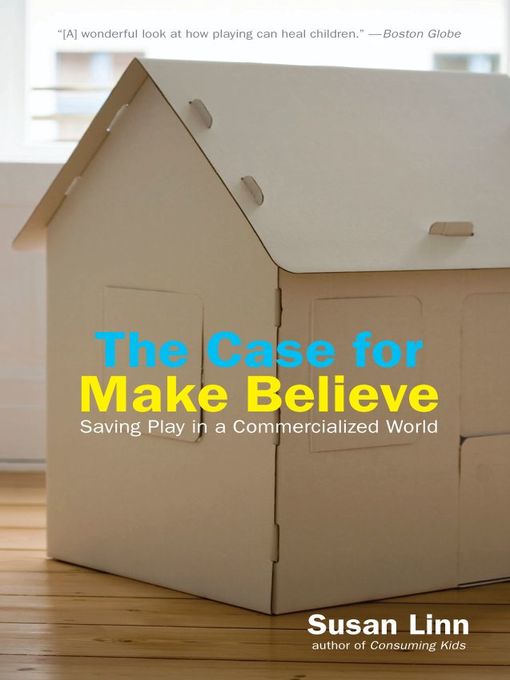 Title details for The Case For Make Believe by Susan Linn - Available